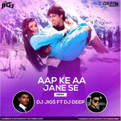 Aap Ke Aa Jane Se (Remix) - DJ Jigs Ft.DJ Deep
